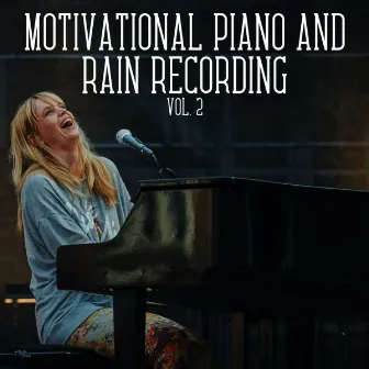 Motivational Piano and Rain Recordings Vol. 2 by The Relaxation Guys