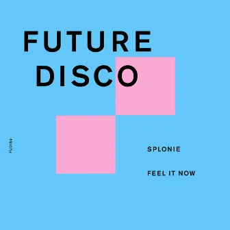 Feel It Now by Splonie