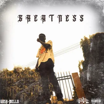 Greatness by Gosh Mello