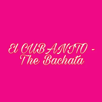 The Bachata by EL CUBANITO