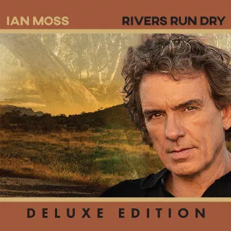 Rivers Run Dry (Deluxe Edition) by Ian Moss