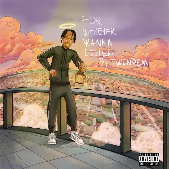 For Whoever Wanna Listen by Twindem