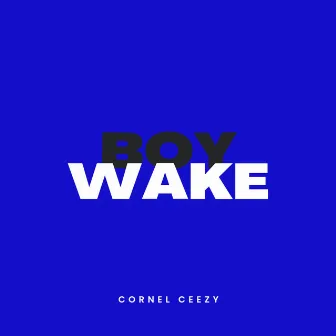 Boy Wake by Cornel Ceezy