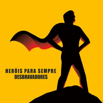 Heróis para Sempre by Desbravadores