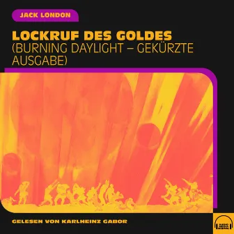 Lockruf des Goldes (Burning Daylight - Gekürzte Ausgabe) by Jack London