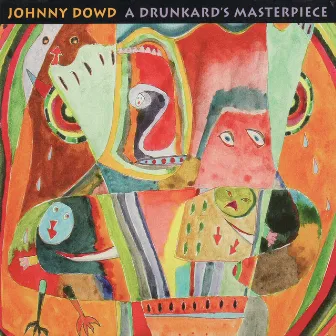 A Drunkard's Masterpiece by Johnny Dowd