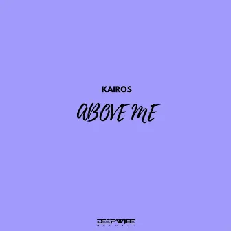 Above Me by Kairos