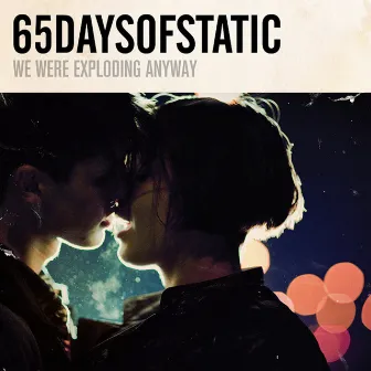 We Were Exploding Anyway by 65daysofstatic