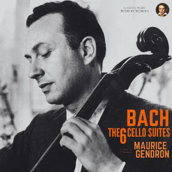 Bach: The 6 Cello Suites by Maurice Gendron (Remastered 2023) by Maurice Gendron