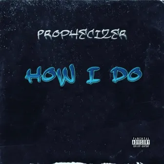 How I Do by Prophecizer