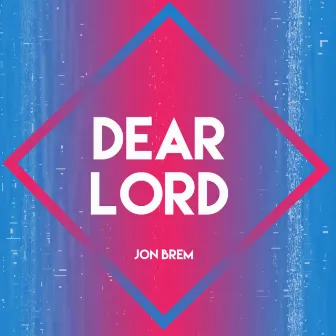 Dear Lord by Jon Brem