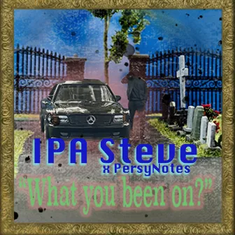 What You Been On? by Ipa Steve