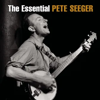 The Essential Pete Seeger by Pete Seeger