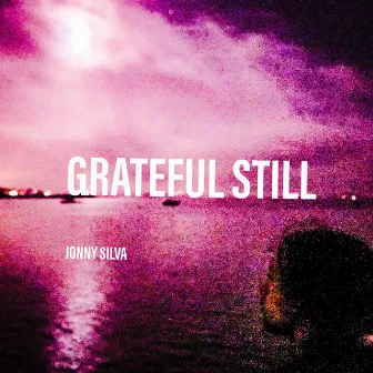 Grateful Still by Jonny Silva