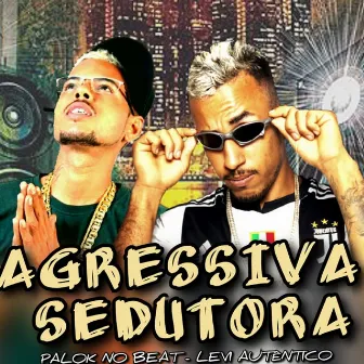 Agressiva Sedutora by Levi Autentico