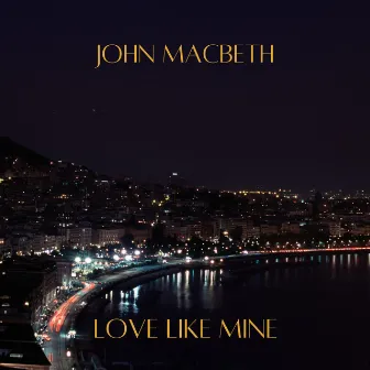 LOVE LIKE MINE by John MacBeth