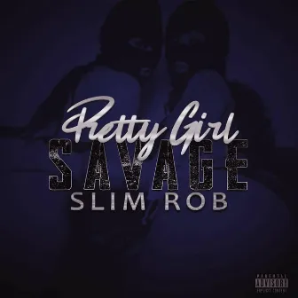 Pretty Girl Savage by Slim Rob