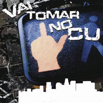 Vai Tomar No Cu by Destruct