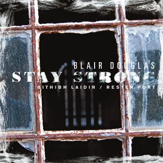 Stay Strong (Bithibh Laidir / Rester Fort) by Blair Douglas