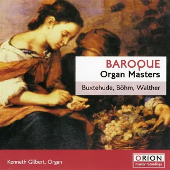 Baroque Organ Masters - Buxtehude, Bohm, Walther by Kenneth Gilbert