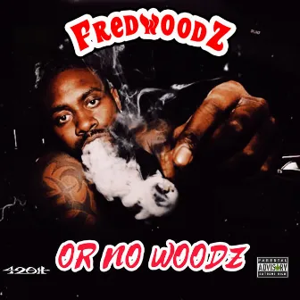 Fredwoodz or No Woodz by 42oH