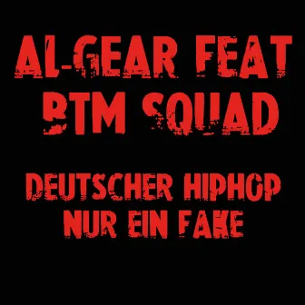 Deutscher HipHop nur ein Fake (feat. BTM SQUAD) by Al Gear