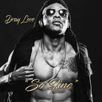 So Fine by Dray Love