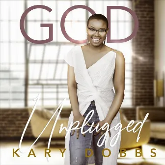 God (Unplugged) by Kary Dobbs