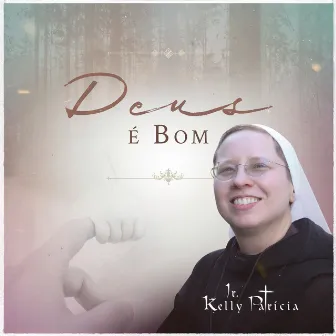 Deus é Bom by Irmã Kelly Patrícia