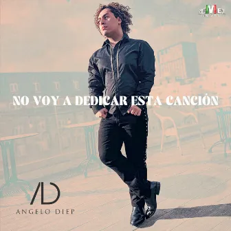 No Voy A Dedicar Esta Canción by Angelo Diep