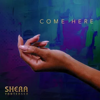 Come Here by Shera Yanteasea