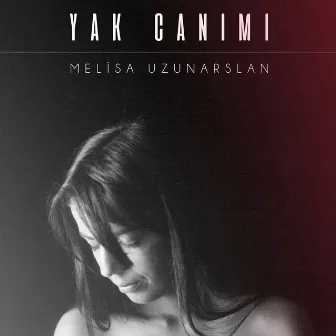 Yak Canımı by Melisa Uzunarslan