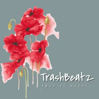 Amor De Madre by Trashbeatz