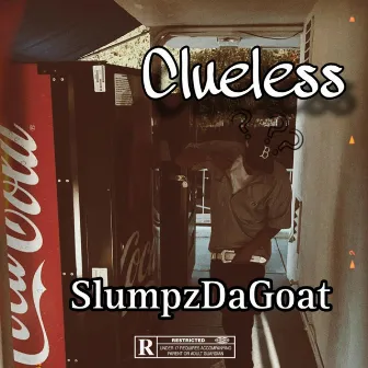 Clueless by SlumpzDaGoat