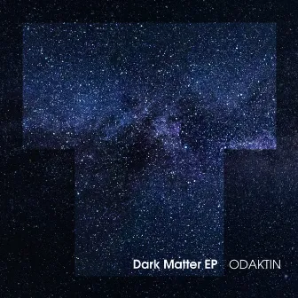 Dark Matter EP by ODAKTIN