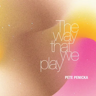 The way that we play by Pete Penicka