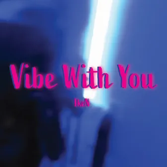 Vibe with You by IkeN