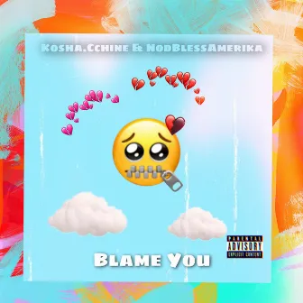 Blame You by Kosha.Cchine