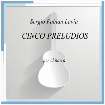 Lavia: Cinco Preludios by Sergio Fabian Lavia