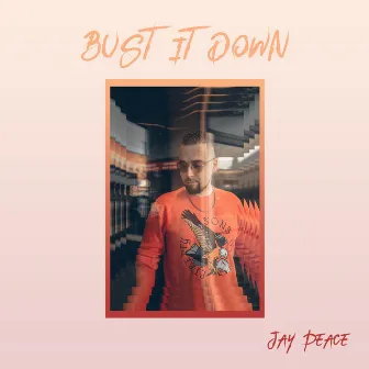 Bust It Down by Jay Peace