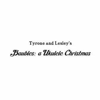 Baubles: A Ukulele Christmas by Tyrone and Lesley