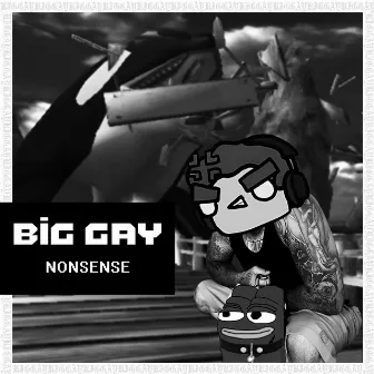 NONSENSE by Big Gay