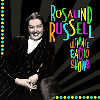 Ultimate Radio Shows by Rosalind Russell