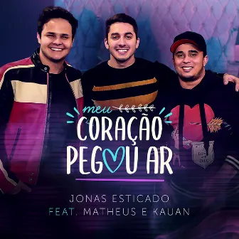 Meu Coração Pegou Ar by Jonas Esticado