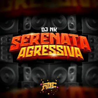 SERENATA AGRESSIVA by DJ NK