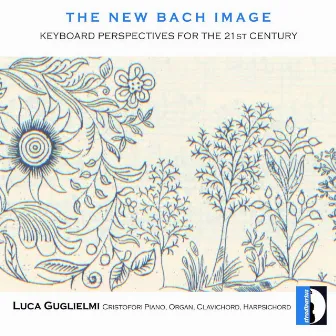 The New Bach Image: Keyboard Perspectives for the 21st Century by Luca Guglielmi