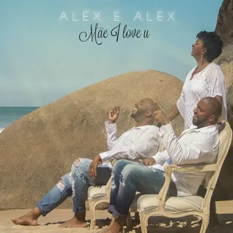 Mãe I Love U by Alex e Alex