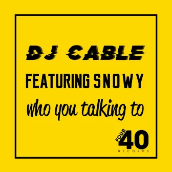 Who You Talking To by DJ Cable