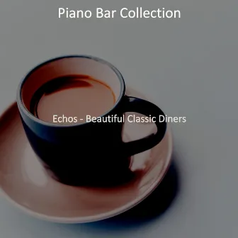 Echos - Beautiful Classic Diners by Piano Bar Collection