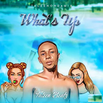 What's Up by Taleen Beatz